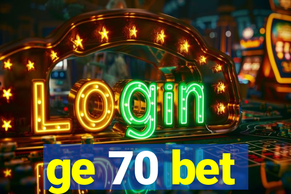 ge 70 bet